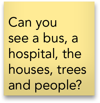 Can you see a bus  a hospital  the houses  trees and people 