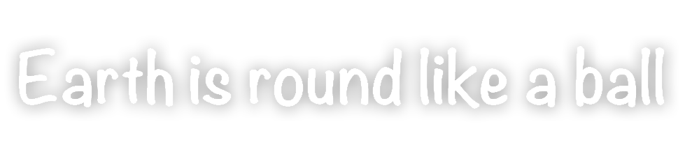 Earth is round like a ball 