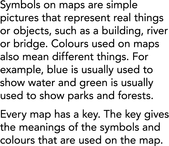 Symbols on maps are simple pictures that represent real things or objects  such as a building  river or bridge  Colou   