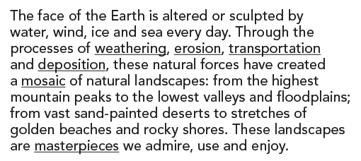 The face of the Earth is altered or sculpted by water, wind, ice and sea every day. Through the processes of weatheri...