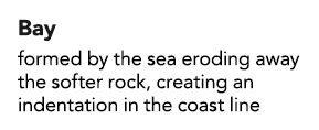 Bay formed by the sea eroding away the softer rock, creating an indentation in the coast line