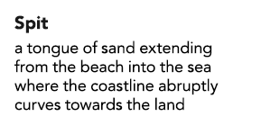 Spit a tongue of sand extending from the beach into the sea where the coastline abruptly curves towards the land