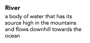 River a body of water that has its source high in the mountains and flows downhill towards the ocean
