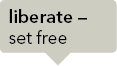 liberate – set free 